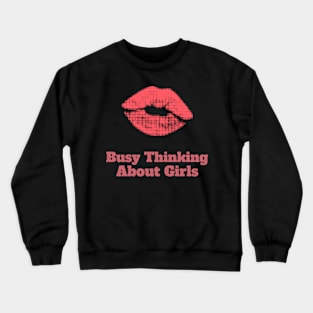 Busy Thinking About Girls Crewneck Sweatshirt